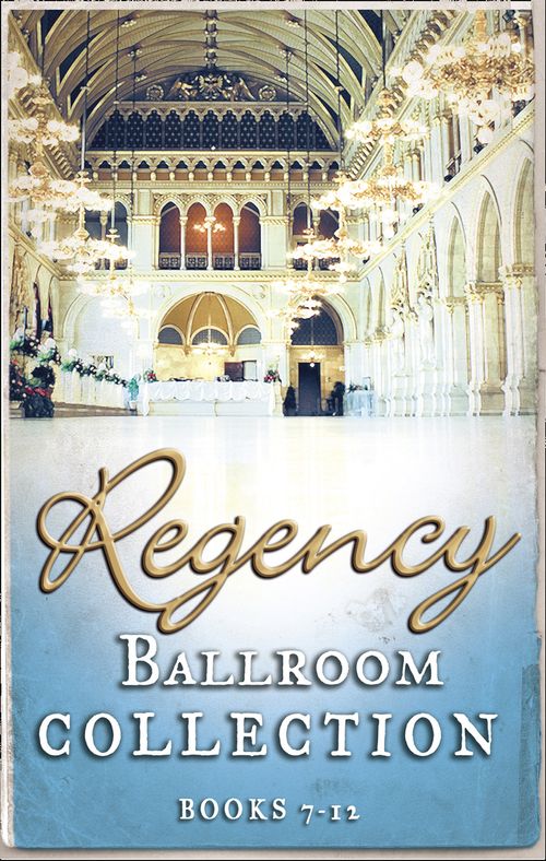 Regency Collection 2013 – Part 2 by Diane Gaston, Bronwyn Scott, Juliet Landon, Annie Burrows, Marguerite Kaye and Joanna Fulford