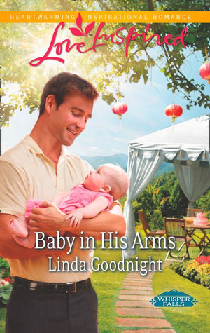 Baby In His Arms (Whisper Falls, Book 2) (Mills & Boon Love Inspired): First edition by Linda Goodnight (9781472013866)