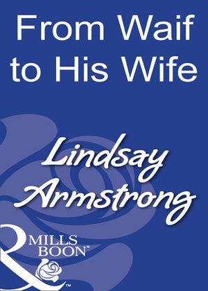From Waif To His Wife (Mills & Boon Modern): First edition by Lindsay Armstrong (9781408931110)