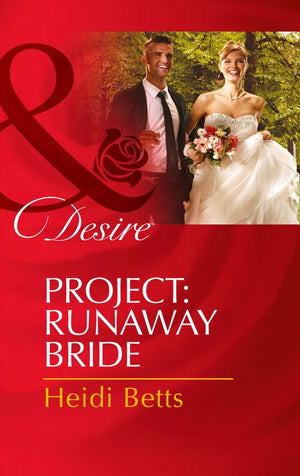 Project: Runaway Bride (Project: Passion, Book 2) (Mills & Boon Desire) by Heidi Betts