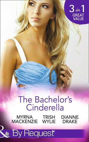 The Bachelor's Cinderella: The Frenchman's Plain-Jane Project (In Her Shoes…) / His L.A. Cinderella (In Her Shoes…) / The Wife He's Been Waiting For (Mills & Boon By Request): 17th edition (9781472044976)