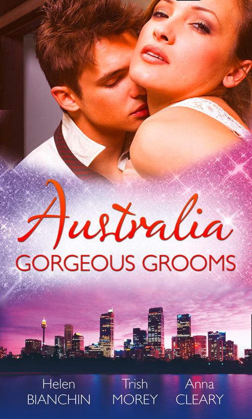 Australia: Gorgeous Grooms: The Andreou Marriage Arrangement / His Prisoner in Paradise / Wedding Night with a Stranger: First edition by Helen Bianchin, Trish Morey and Anna Cleary (9781472011534)