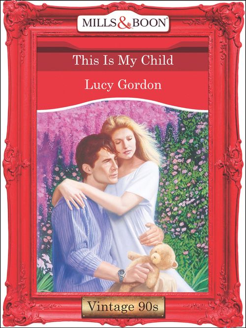 This Is My Child (Mills & Boon Vintage Desire): First edition by Lucy Gordon (9781408991039)