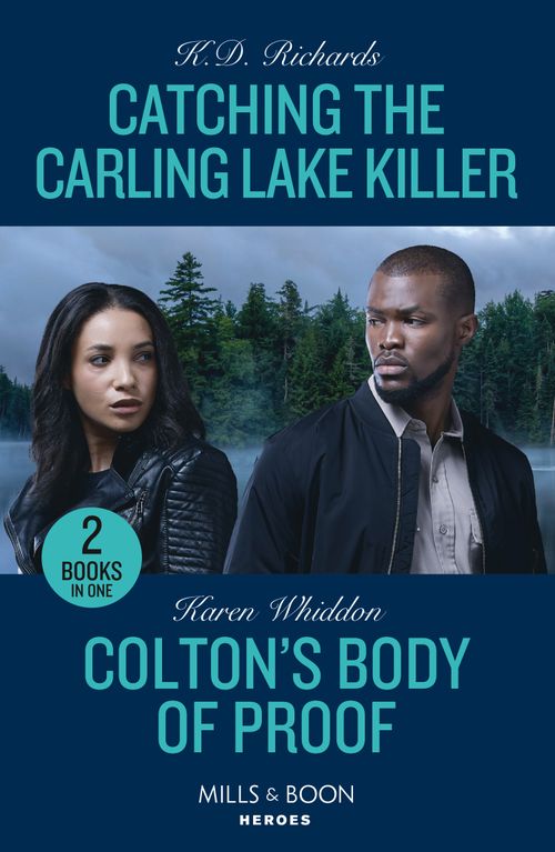 Catching The Carling Lake Killer / Colton's Body Of Proof: Catching the Carling Lake Killer (West Investigations) / Colton's Body of Proof (The Coltons of New York) (Mills & Boon Heroes) by K.D. Richards and Karen Whiddon