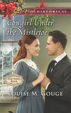 Cowgirl Under The Mistletoe (Four Stones Ranch, Book 4) (Mills & Boon Love Inspired Historical) by Louise M. Gouge