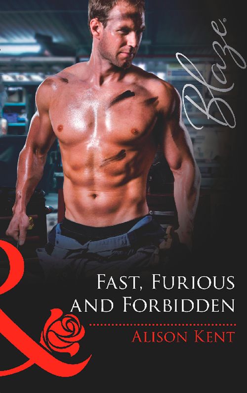 Fast, Furious and Forbidden (Mills & Boon Blaze): First edition by Alison Kent (9781472056641)