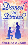 Damsel In Distress? (Time-Travel to Regency England, Book 2) by Kristina O'Grady