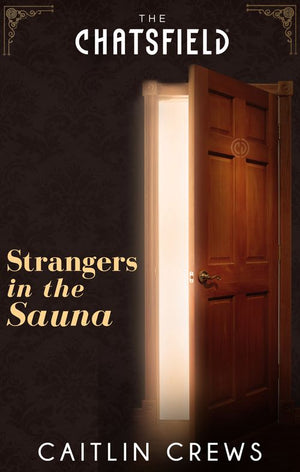 Strangers in the Sauna (A Chatsfield Short Story, Book 6): First edition by Caitlin Crews (9781474000666)