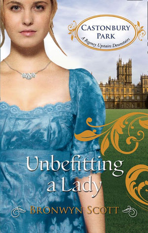 Unbefitting a Lady (Castonbury Park, Book 6) by Bronwyn Scott