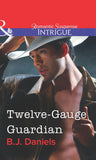 Twelve-Gauge Guardian (Mills & Boon Intrigue) by B.J. Daniels