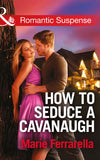 How To Seduce A Cavanaugh (Cavanaugh Justice, Book 30) (Mills & Boon Romantic Suspense): First edition by Marie Ferrarella (9781474031370)
