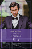 How To Tame A King (Royals in the Headlines, Book 2) (Mills & Boon True Love) by Juliette Hyland (9780008939250)