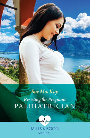 Resisting The Pregnant Paediatrician (Mills & Boon Medical) by Sue MacKay