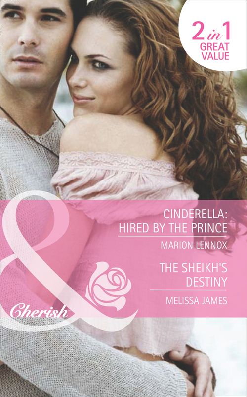 Cinderella: Hired By The Prince / The Sheikh's Destiny: Cinderella: Hired by the Prince / The Sheikh's Destiny (Mills & Boon Romance): First edition (9781408919927)