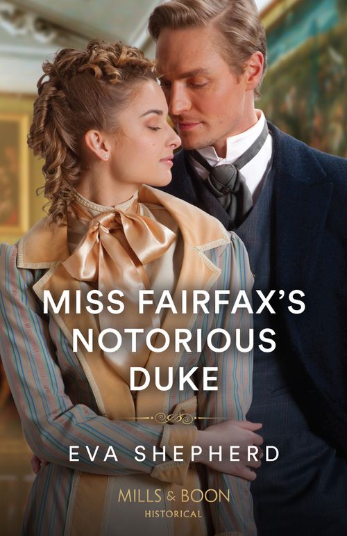 Miss Fairfax's Notorious Duke (Rebellious Young Ladies, Book 2) (Mills & Boon Historical) by Eva Shepherd (9780008929893)
