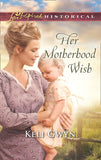 Her Motherhood Wish (Mills & Boon Love Inspired Historical) by Keli Gwyn