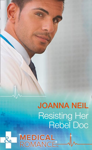 Resisting Her Rebel Doc (Mills & Boon Medical) by Joanna Neil