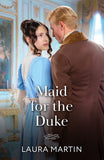 Maid For The Duke (Mills & Boon Historical) by Laura Martin (9780008947842)