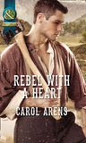 Rebel With A Heart (Mills & Boon Historical) by Carol Arens