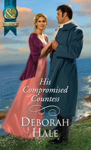 His Compromised Countess (Mills & Boon Historical): First edition by Deborah Hale (9781408943373)