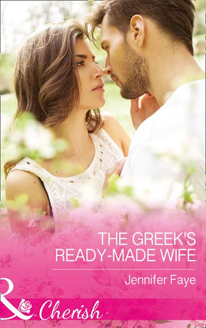 The Greek's Ready-Made Wife (Brides for the Greek Tycoons, Book 1) (Mills & Boon Cherish) by Jennifer Faye