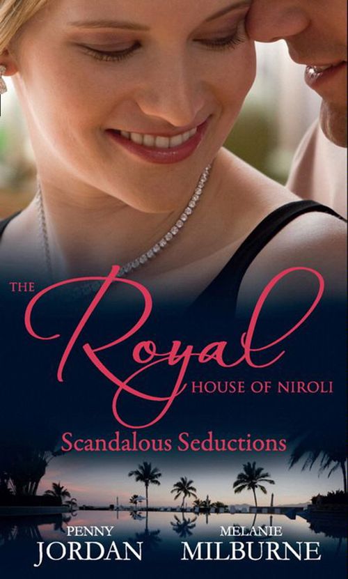 The Royal House of Niroli: Scandalous Seductions: The Future King's Pregnant Mistress / Surgeon Prince, Ordinary Wife: First edition by Penny Jordan and Melanie Milburne (9781408929056)