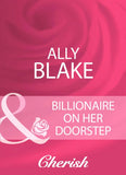 Billionaire On Her Doorstep (Mills & Boon Cherish): First edition by Ally Blake (9781408959978)