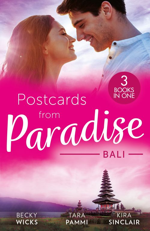 Postcards From Paradise: Bali: Enticed by Her Island Billionaire / The Man to Be Reckoned With / The Sinner's Secret by Becky Wicks, Tara Pammi and Kira Sinclair