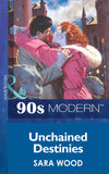 Unchained Destinies (Mills & Boon Vintage 90s Modern): First edition by Sara Wood (9781408987711)