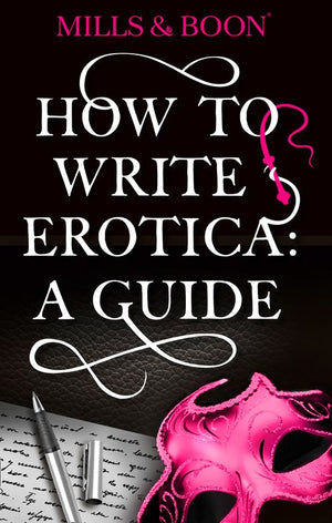 How To Write Erotica: A Mills and Boon Guide (Mills & Boon Spice) by Mills & Boon