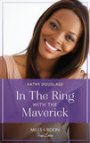 In The Ring With The Maverick (Montana Mavericks: Brothers & Broncos, Book 2) (Mills & Boon True Love) by Kathy Douglass