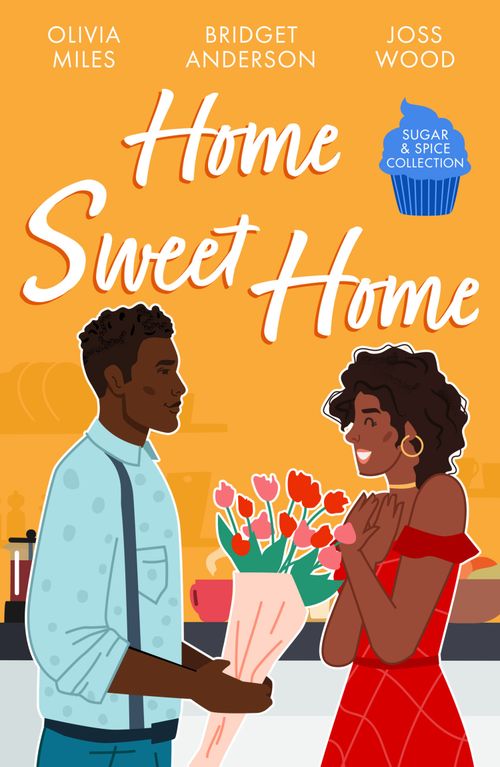 Sugar & Spice: Home Sweet Home: Recipe for Romance / The Sweetest Affair (Coleman House) / If You Can't Stand the Heat… by Olivia Miles, Bridget Anderson and Joss Wood