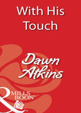 With His Touch (Mills & Boon Blaze) by Dawn Atkins