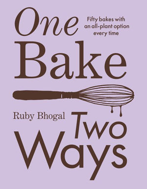 One Bake, Two Ways: 50 crowd-pleasing bakes with an all-plant option every time by Ruby Bhogal (9780008603823)