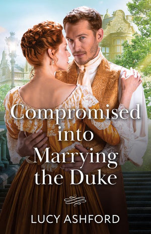 Compromised Into Marrying The Duke (Mills & Boon Historical) by Lucy Ashford (9780008944520)