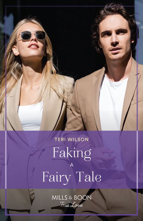 Faking A Fairy Tale (Love, Unveiled, Book 2) (Mills & Boon True Love) by Teri Wilson