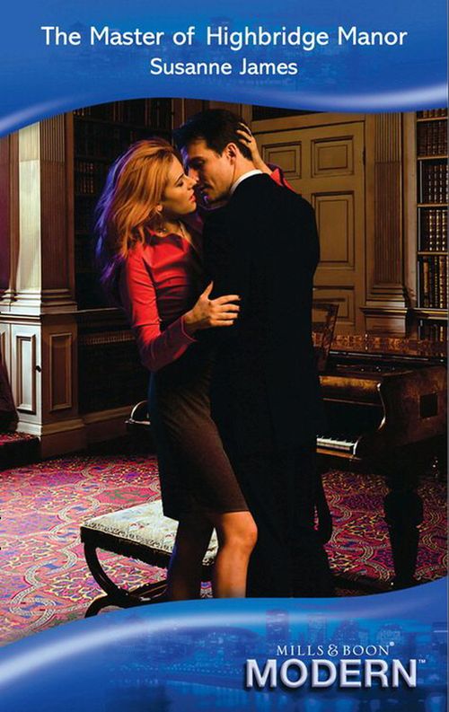 The Master Of Highbridge Manor (Mills & Boon Modern): First edition by Susanne James (9781408919057)