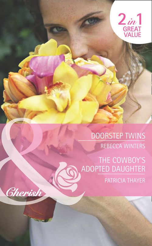 Doorstep Twins / The Cowboy's Adopted Daughter: Doorstep Twins (Mediterranean Dads) / The Cowboy's Adopted Daughter (The Brides of Bella Rosa) (Mills & Boon Romance) by Rebecca Winters and Patricia Thayer