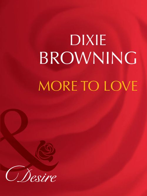 More To Love (Mills & Boon Desire): First edition by Dixie Browning (9781408942178)