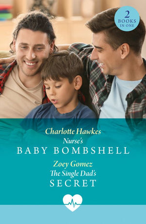 Nurse's Baby Bombshell / The Single Dad's Secret: Nurse's Baby Bombshell / The Single Dad's Secret (Mills & Boon Medical) by Charlotte Hawkes and Zoey Gomez (9780008943264)