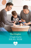 A Single Dad To Heal Him (Mills & Boon Medical) by Traci Douglass (9780008942069)