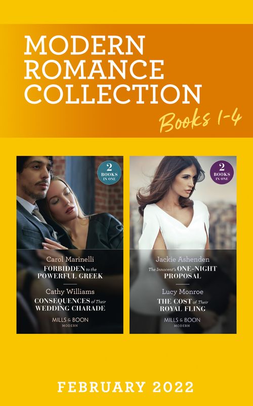 Modern Romance February 2022 Books 1-4: Forbidden to the Powerful Greek / Consequences of Their Wedding Charade / The Innocent's One-Night Proposal /The Cost of Their Royal… (Mills & Boon Collections) by Carol Marinelli, Cathy Williams, Jackie Ashenden and Lucy Monroe