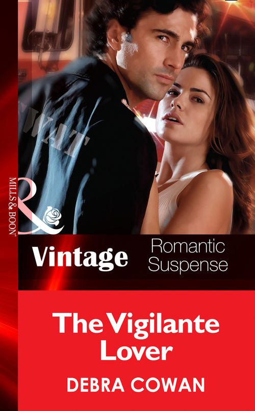 The Vigilante Lover (The Hot Zone, Book 8) (Mills & Boon Vintage Romantic Suspense) by Debra Cowan