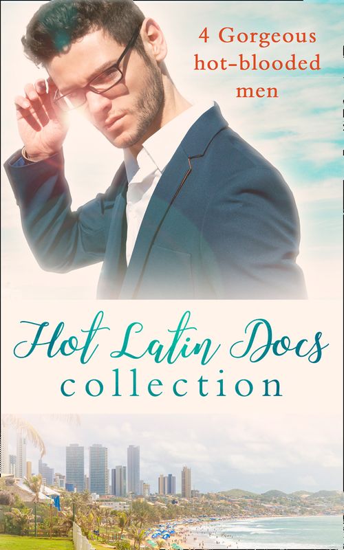 Hot Latin Docs Collection: Santiago's Convenient Fiancée / Alejandro's Sexy Secret / Rafael's One Night Bombshell / Dante's Shock Proposal by Annie O'Neil, Amy Ruttan, Tina Beckett and Amalie Berlin (9781474068642)