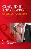 Claimed By The Cowboy (Dynasties: The Newports, Book 3) (Mills & Boon Desire) by Sarah M. Anderson