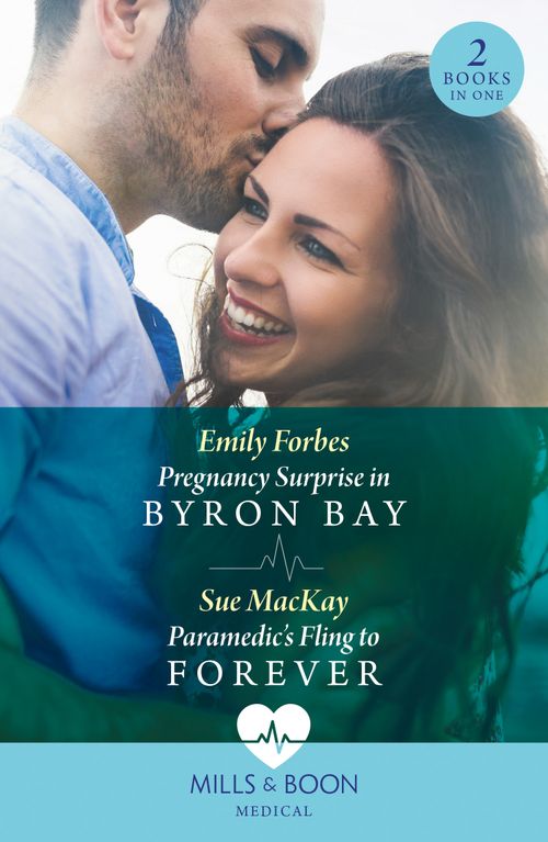 Pregnancy Surprise In Byron Bay / Paramedic's Fling To Forever: Pregnancy Surprise in Byron Bay / Paramedic's Fling to Forever (Mills & Boon Medical) by Emily Forbes and Sue MacKay