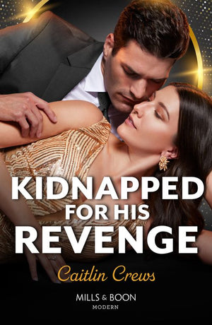 Kidnapped For His Revenge (Work Wives to Billionaires' Wives, Book 4) (Mills & Boon Modern) by Caitlin Crews (9780008941147)