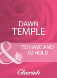 To Have And To Hold (Mills & Boon Cherish) by Dawn Temple