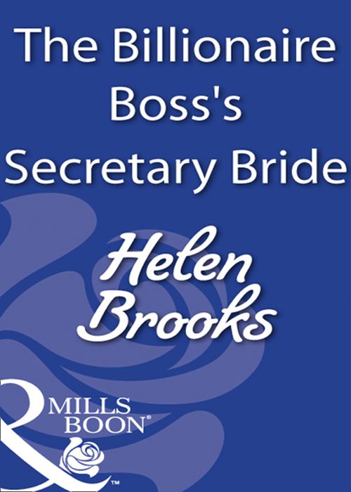 The Billionaire Boss's Secretary Bride (Mills & Boon Modern): First edition by Helen Brooks (9781408930670)