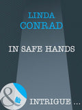 In Safe Hands (Mills & Boon Intrigue): First edition by Linda Conrad (9781408961766)